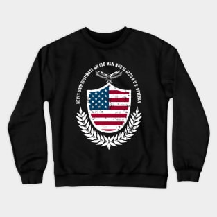 Never Underestimate An Old Man Who Is Also A U.S. Veteran Crewneck Sweatshirt